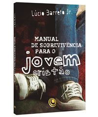 MANUAL DE SOBREVIVÊNCIA PARA O JOVEM CRISTÃO (Pr. Lucio Barr