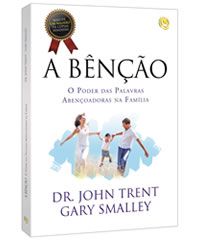 A BÊNÇÃO – O PODER DAS PALAVRAS ABENÇOADORAS DA FAMÍLIA