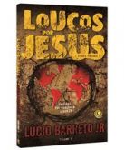 LOUCOS POR JESUS  (Pr. Lucio Barreto Jr.)